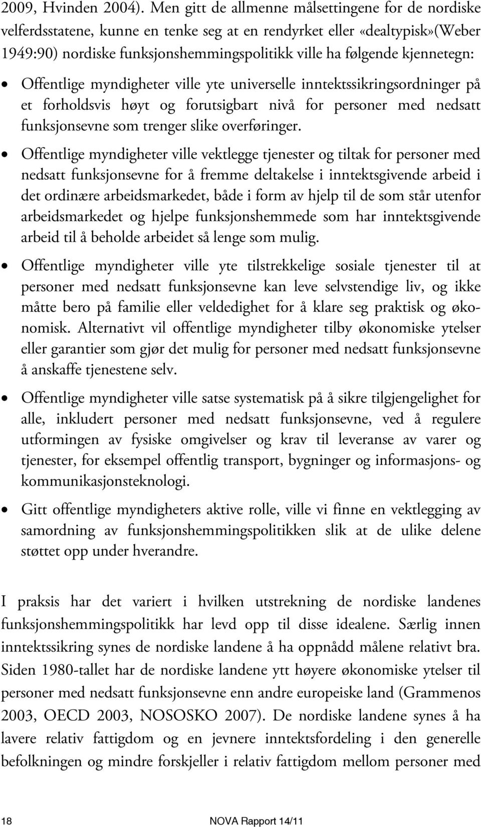 kjennetegn: Offentlige myndigheter ville yte universelle inntektssikringsordninger på et forholdsvis høyt og forutsigbart nivå for personer med nedsatt funksjonsevne som trenger slike overføringer.