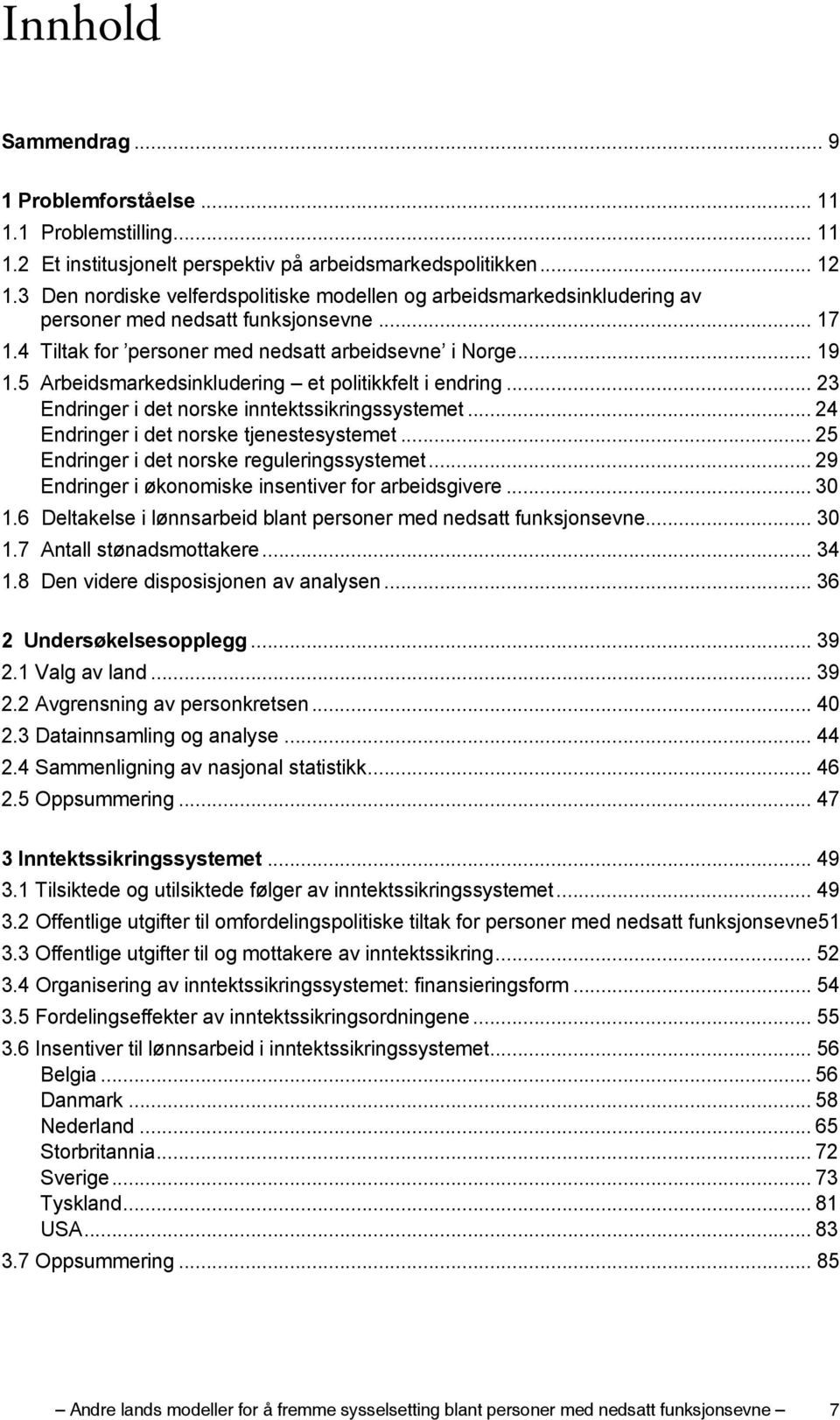 5 Arbeidsmarkedsinkludering et politikkfelt i endring... 23 Endringer i det norske inntektssikringssystemet... 24 Endringer i det norske tjenestesystemet.