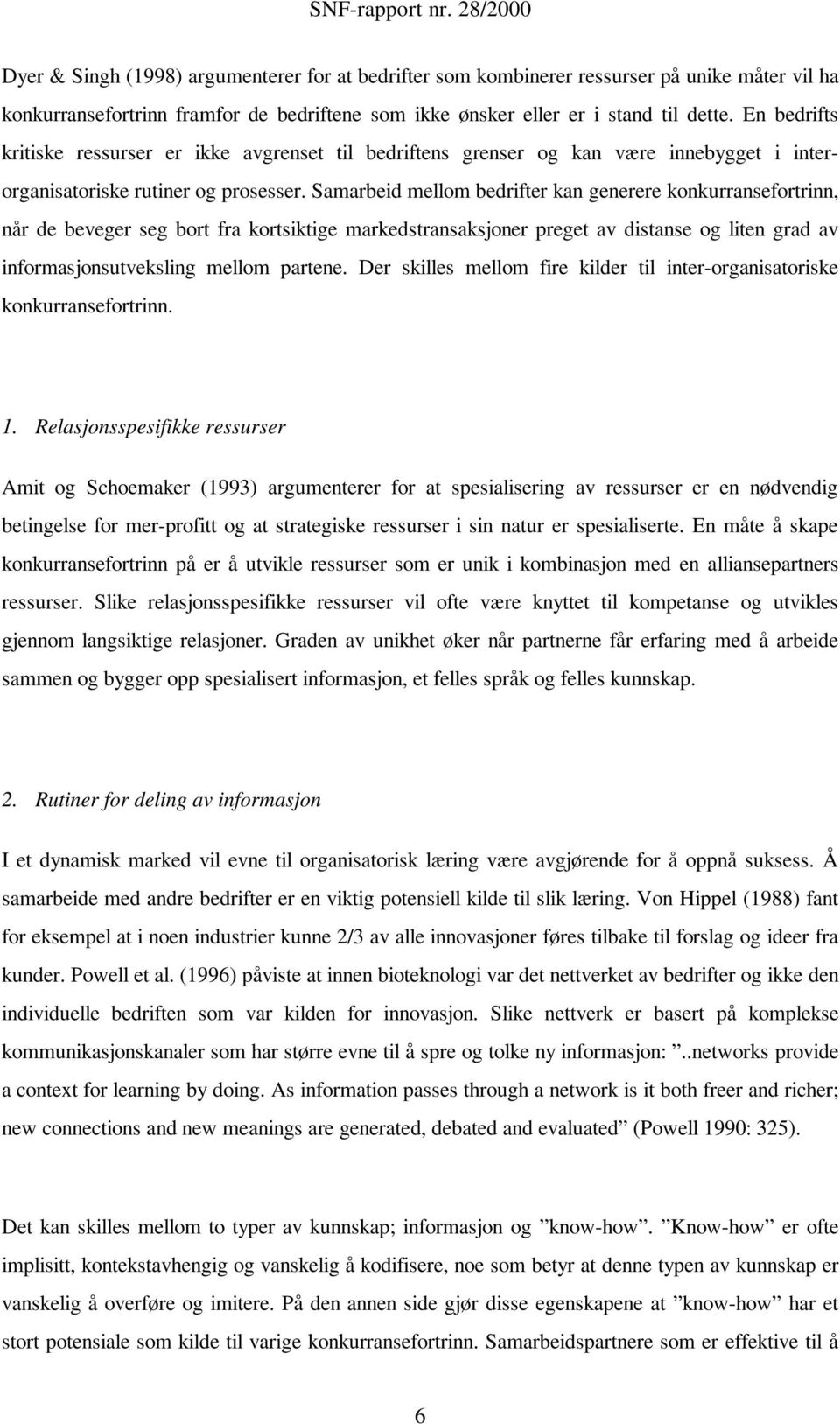 Samarbeid mellom bedrifter kan generere konkurransefortrinn, når de beveger seg bort fra kortsiktige markedstransaksjoner preget av distanse og liten grad av informasjonsutveksling mellom partene.