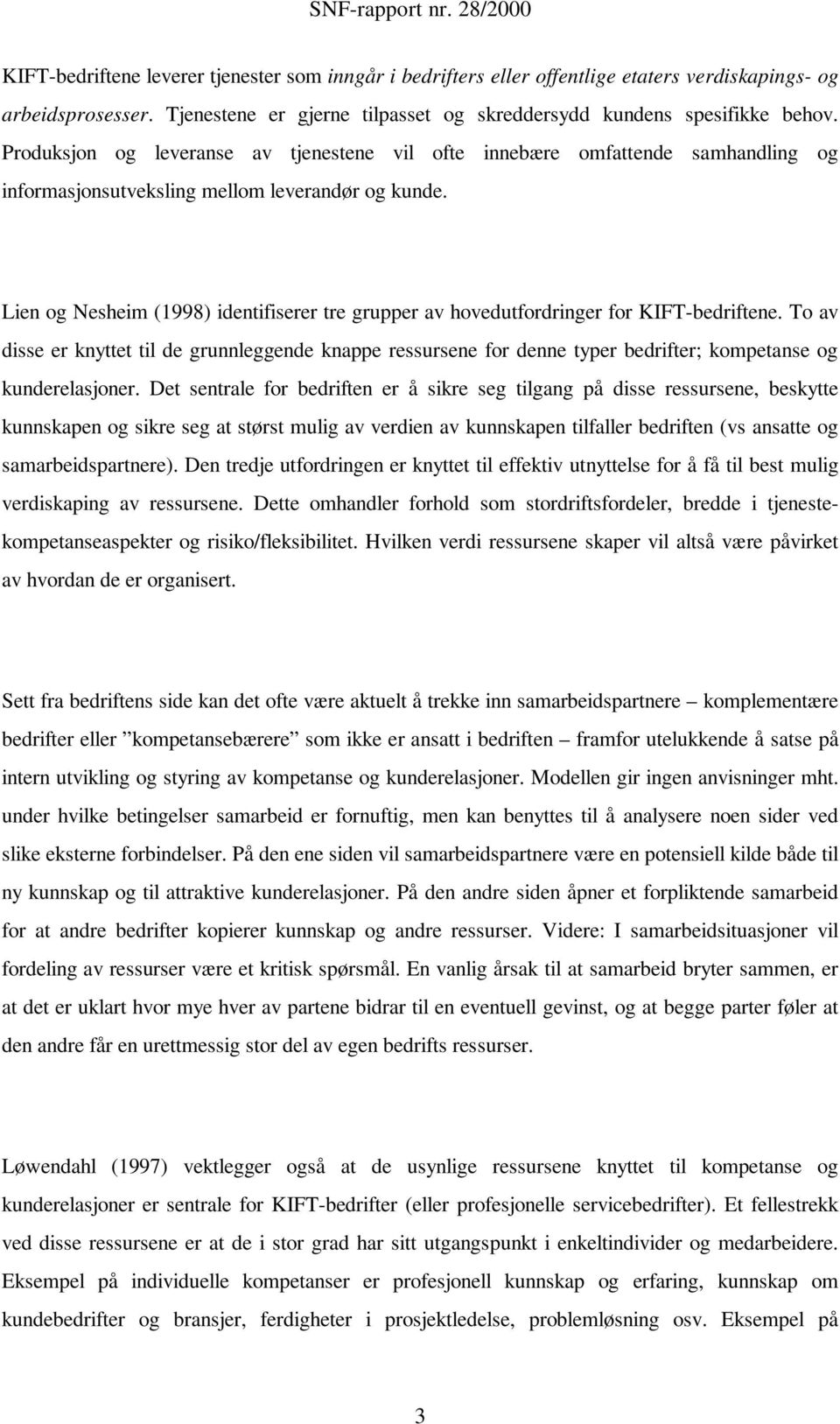 Lien og Nesheim (1998) identifiserer tre grupper av hovedutfordringer for KIFT-bedriftene.