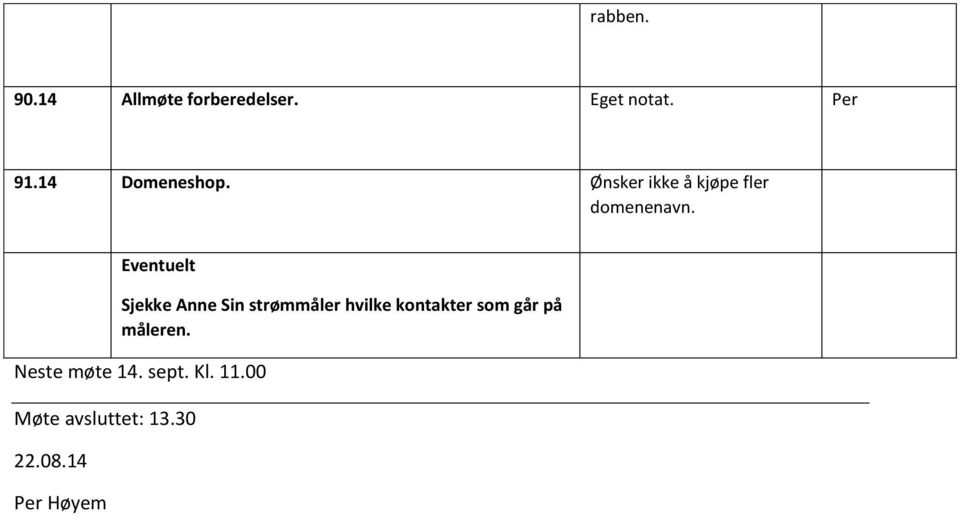 Neste møte 14. sept. Kl. 11.00 Møte avsluttet: 13.30 22.08.