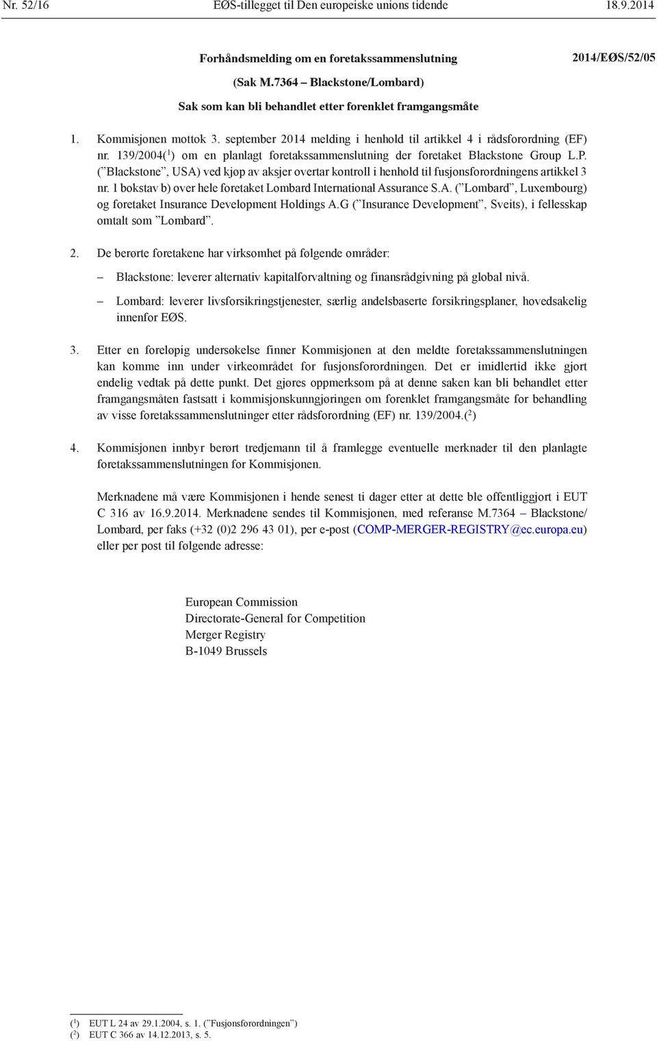 139/2004( 1 ) om en planlagt foretakssammenslutning der foretaket Blackstone Group L.P. ( Blackstone, USA) ved kjøp av aksjer overtar kontroll i henhold til fusjonsforordningens artikkel 3 nr.