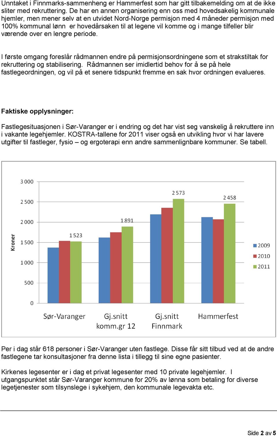 vil komme og i mange tilfeller blir værende over en lengre periode. I første omgang foreslår rådmannen endre på permisjonsordningene som et strakstiltak for rekruttering og stabilisering.