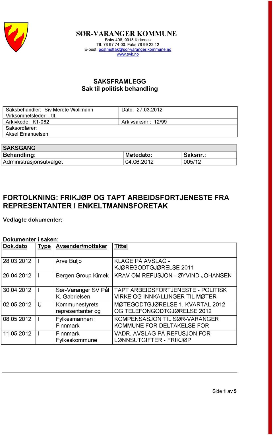 : 12/99 Saksordfører: Aksel Emanuelsen SAKSGANG Behandling: Møtedato: Saksnr.: Administrasjonsutvalget 04.06.