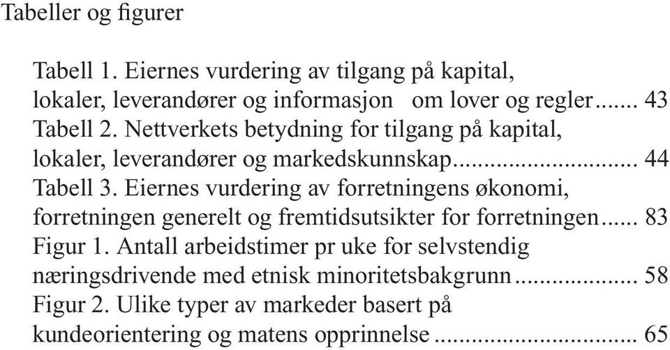 Eiernes vurdering av forretningens økonomi, forretningen generelt og fremtidsutsikter for forretningen... 83 Figur 1.