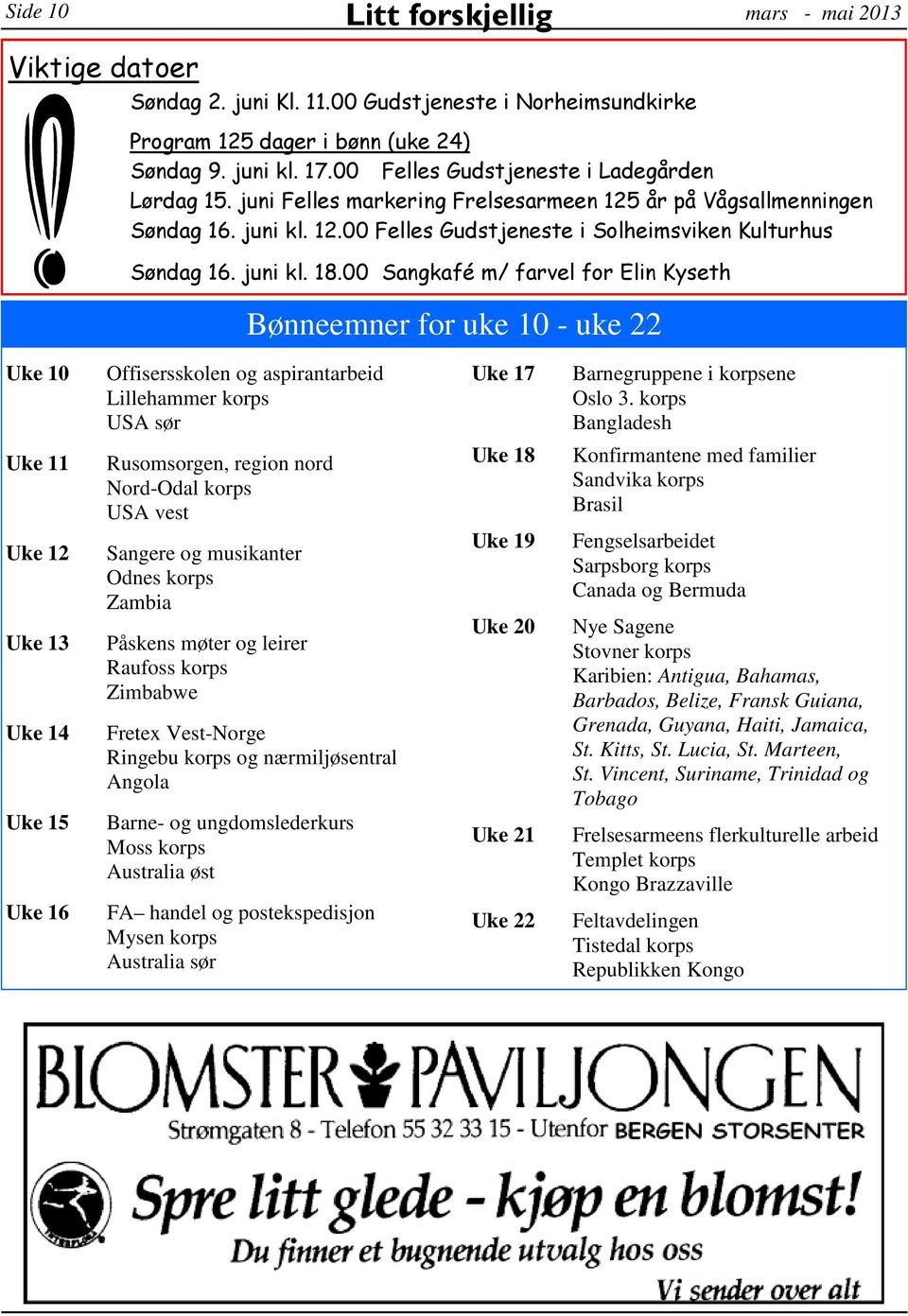 00 Sangkafé m/ farvel for Elin Kyseth Bønneemner for uke 10 - uke 22 Uke 10 Offisersskolen og aspirantarbeid Lillehammer korps USA sør Uke 17 Barnegruppene i korpsene Oslo 3.