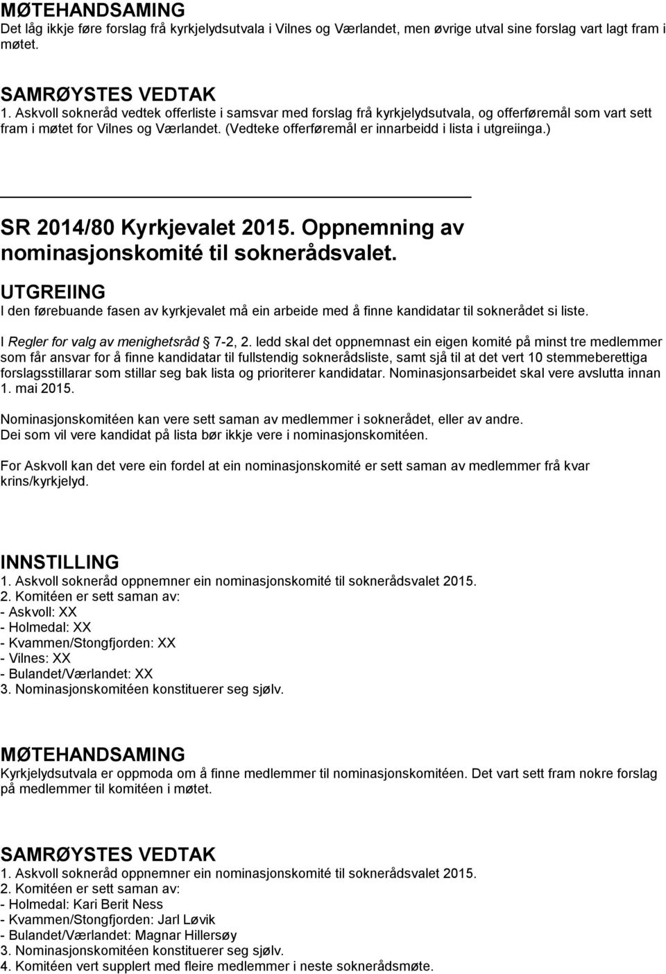 (Vedteke offerføremål er innarbeidd i lista i utgreiinga.) SR 2014/80 Kyrkjevalet 2015. Oppnemning av nominasjonskomité til soknerådsvalet.