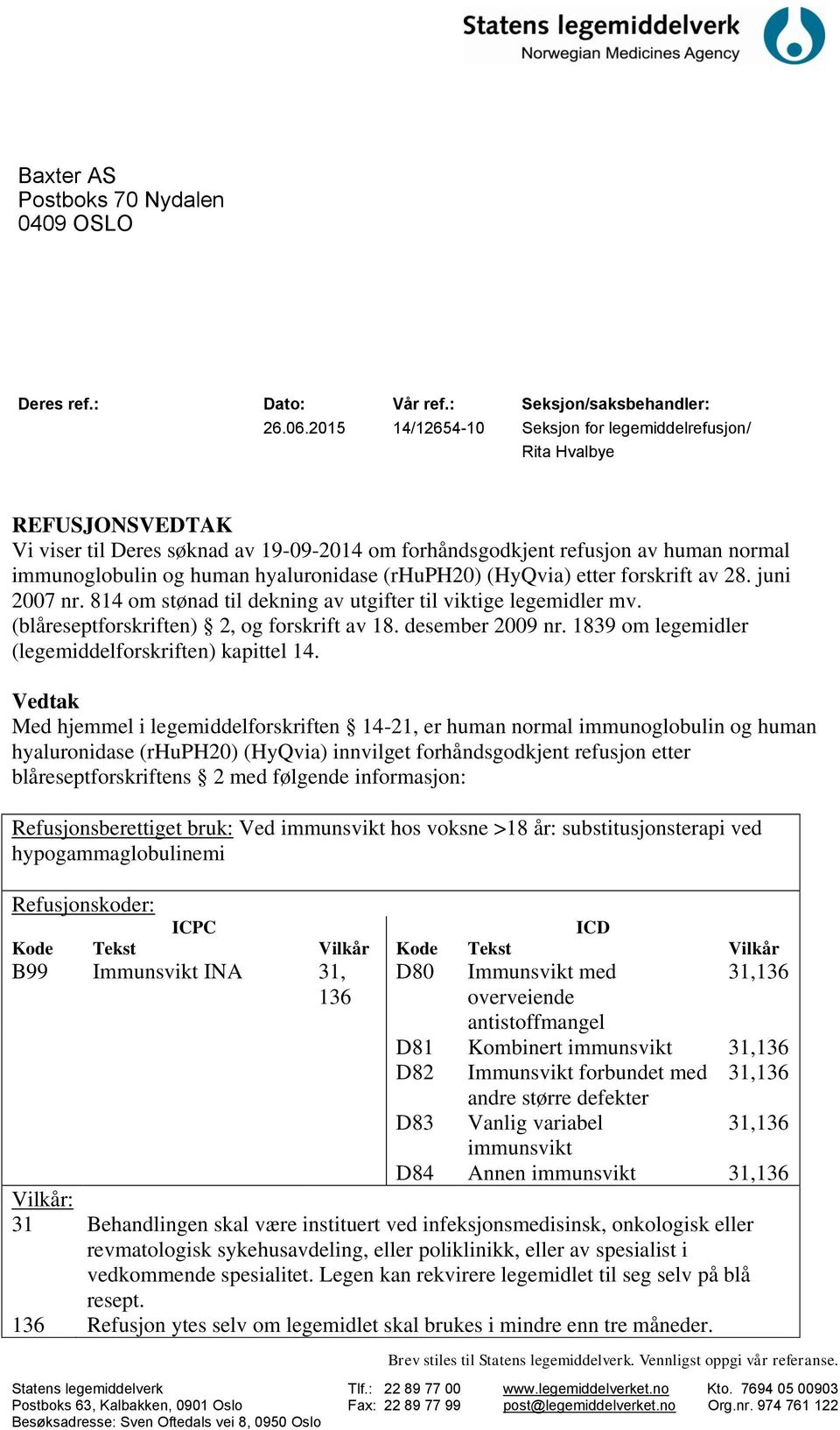 hyaluronidase (rhuph20) (HyQvia) etter forskrift av 28. juni 2007 nr. 814 om stønad til dekning av utgifter til viktige legemidler mv. (blåreseptforskriften) 2, og forskrift av 18. desember 2009 nr.