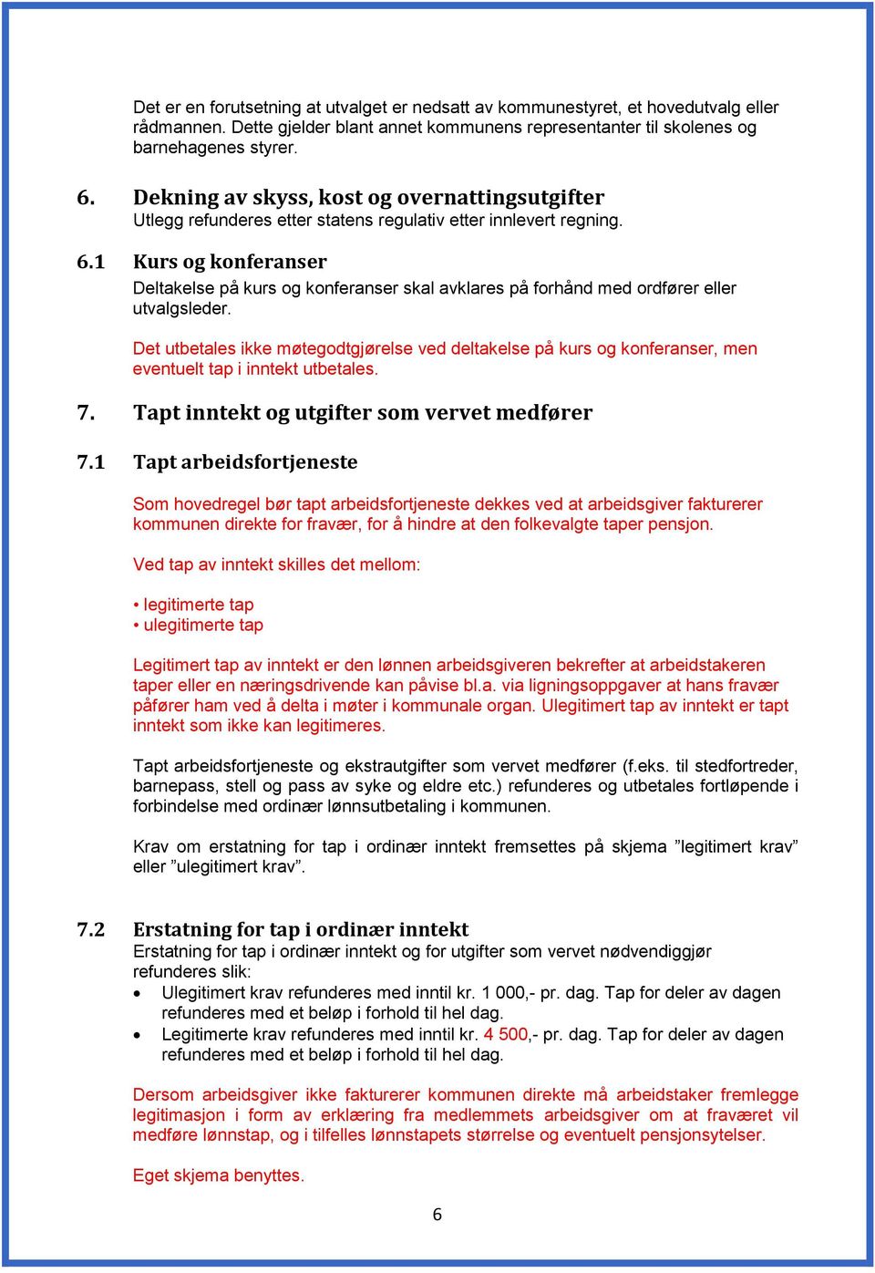 1 Kurs og konferanser Deltakelse på kurs og konferanser skal avklares på forhånd med ordfører eller utvalgsleder.