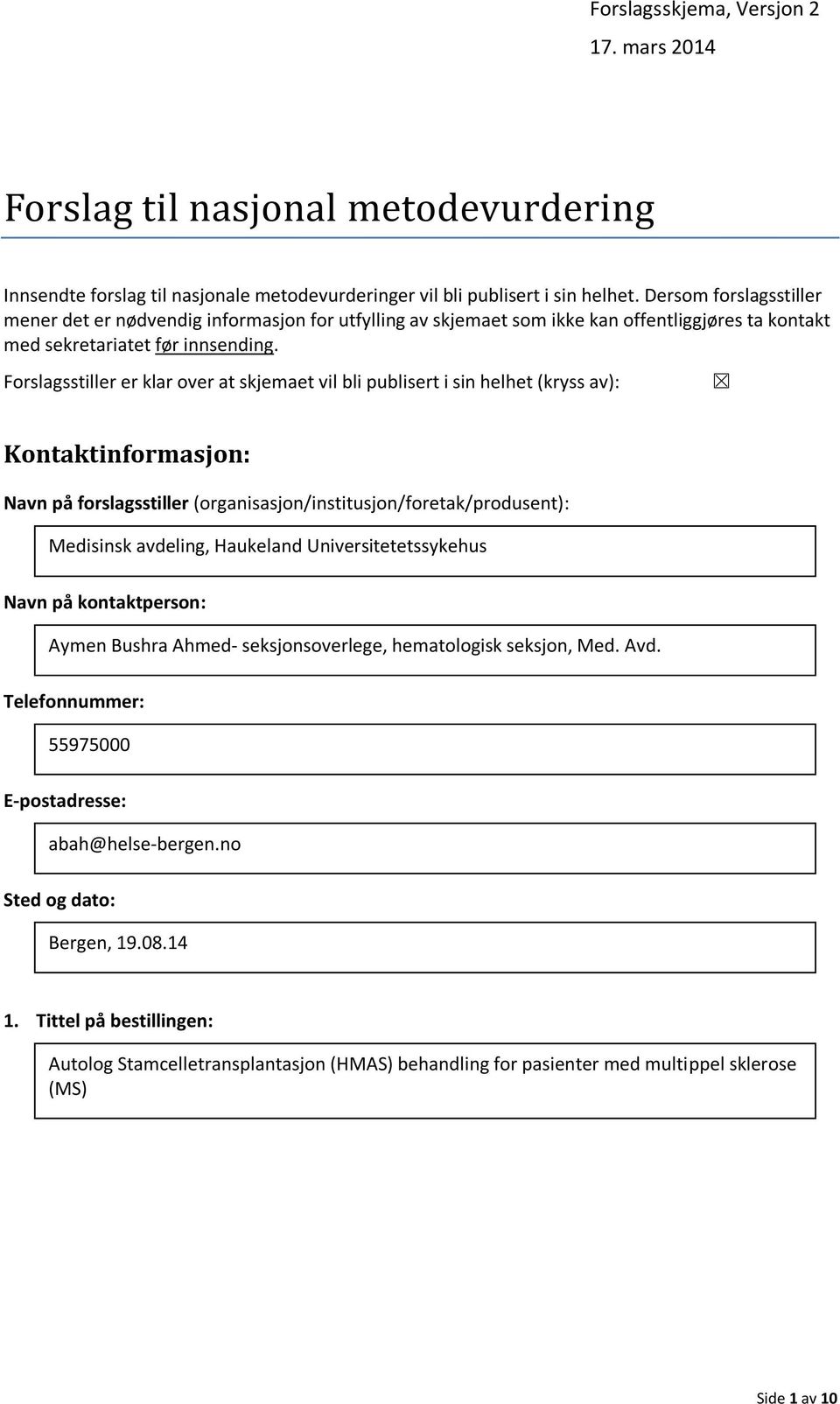 Forslagsstiller er klar over at skjemaet vil bli publisert i sin helhet (kryss av): Kontaktinformasjon: Navn på forslagsstiller (organisasjon/institusjon/foretak/produsent): Medisinsk avdeling,