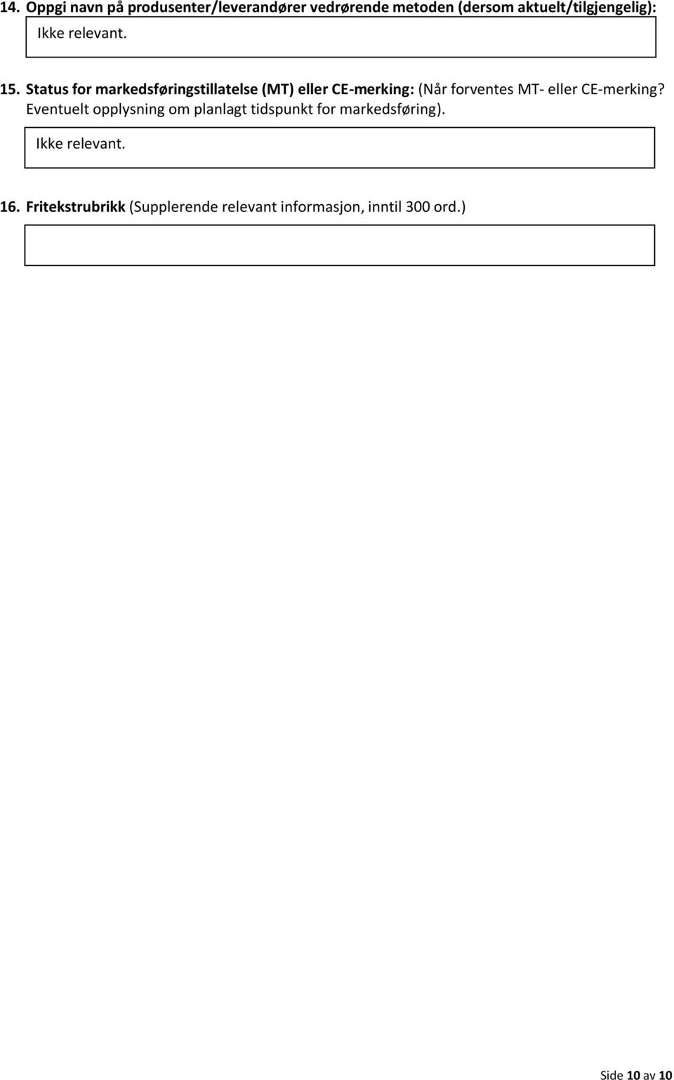 Status for markedsføringstillatelse (MT) eller CE-merking: (Når forventes MT- eller