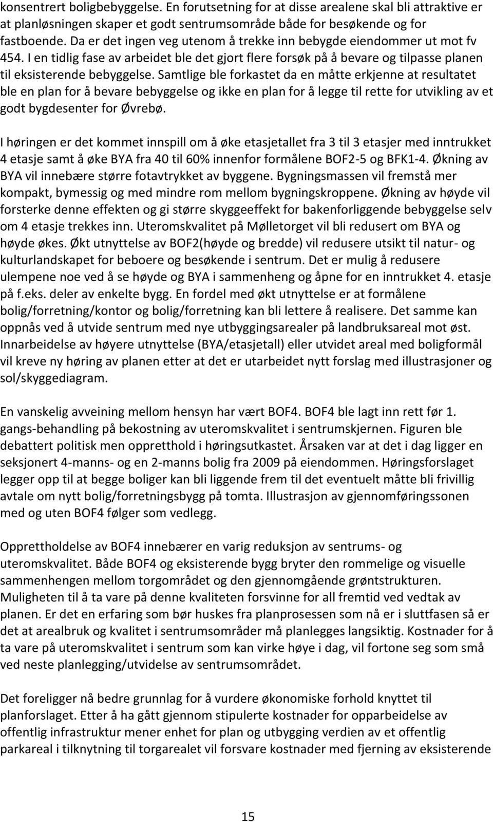 Samtlige ble forkastet da en måtte erkjenne at resultatet ble en plan for å bevare bebyggelse og ikke en plan for å legge til rette for utvikling av et godt bygdesenter for Øvrebø.