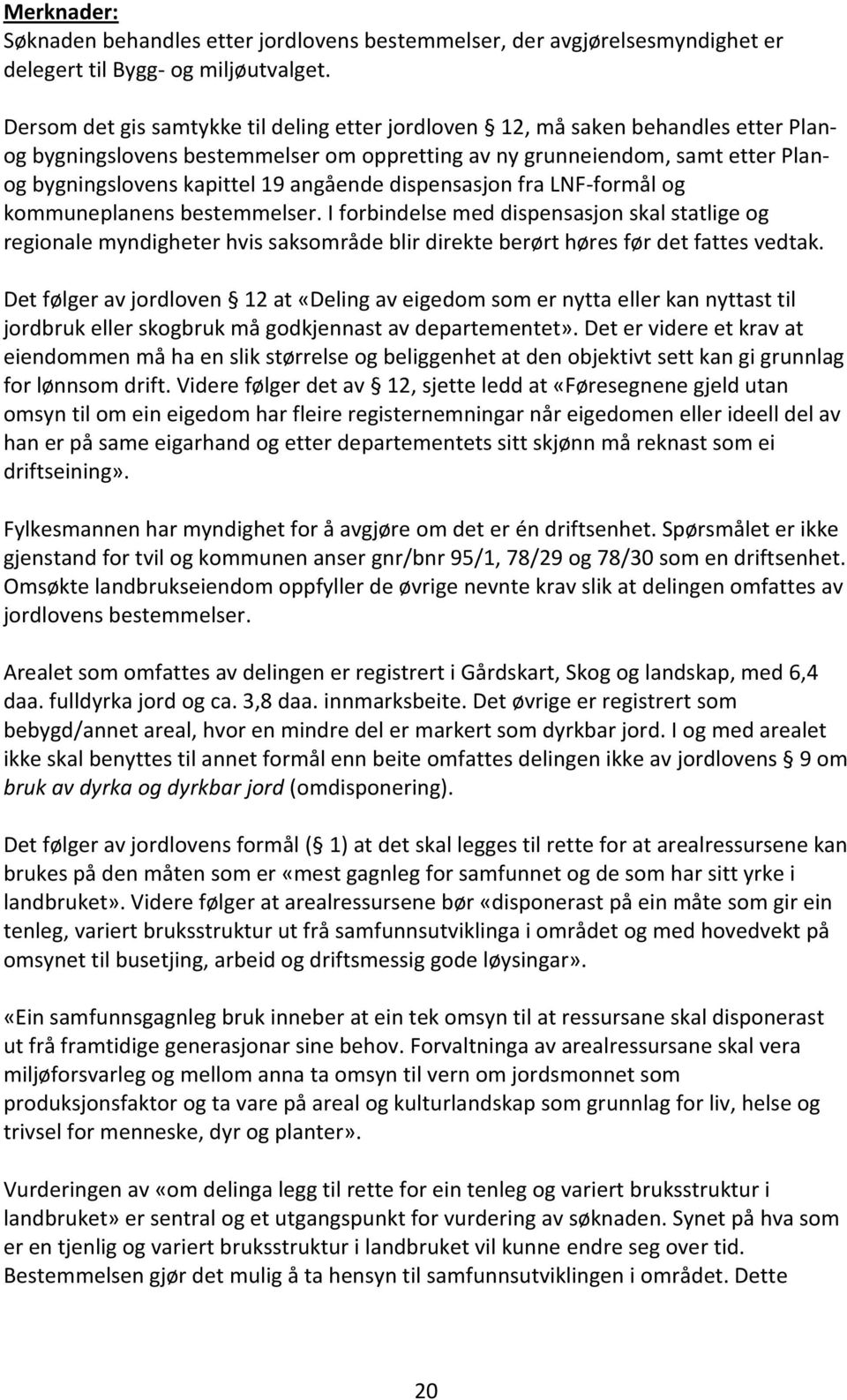 angående dispensasjon fra LNF-formål og kommuneplanens bestemmelser.