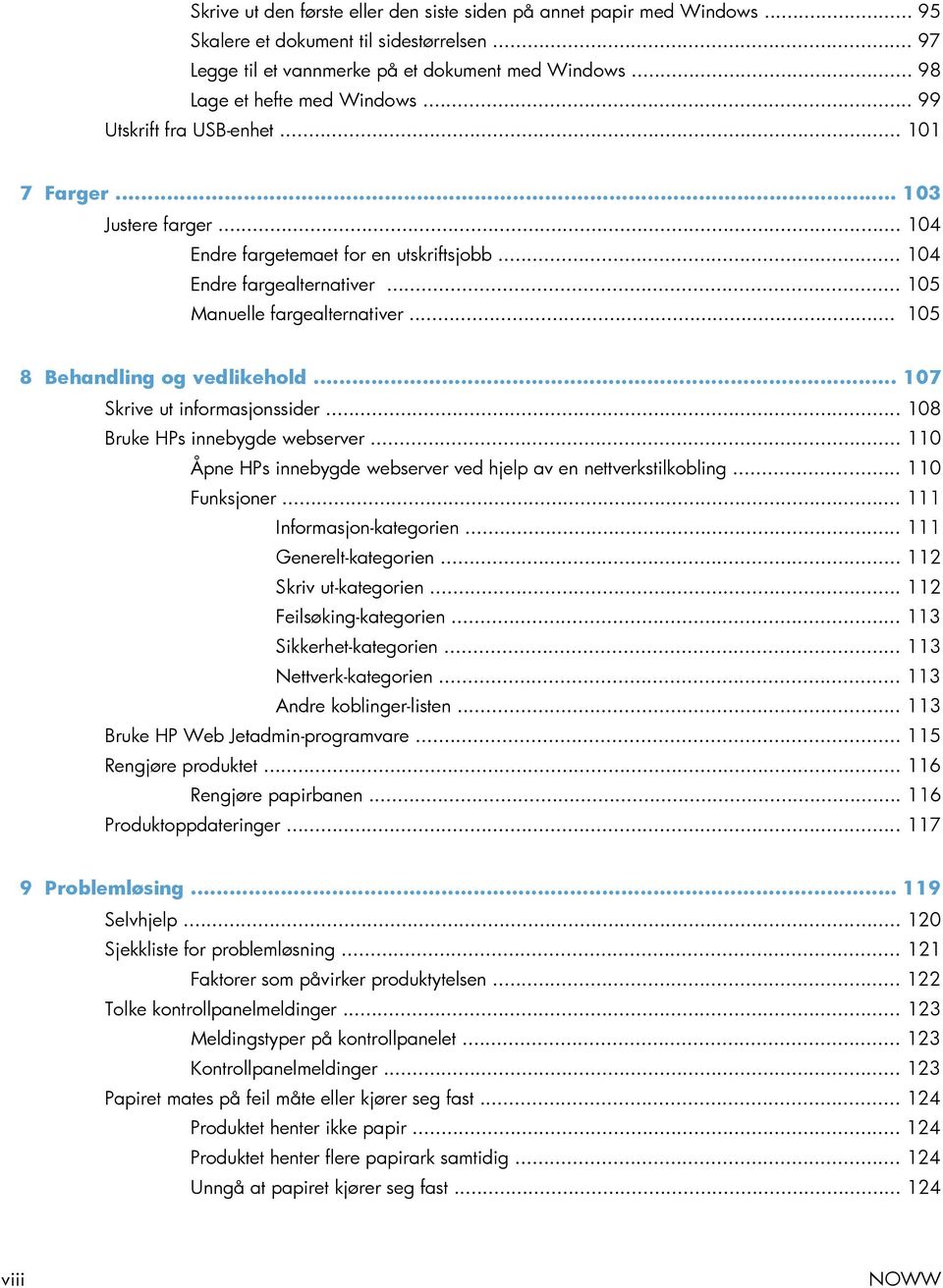 .. 105 Manuelle fargealternativer... 105 8 Behandling og vedlikehold... 107 Skrive ut informasjonssider... 108 Bruke HPs innebygde webserver.