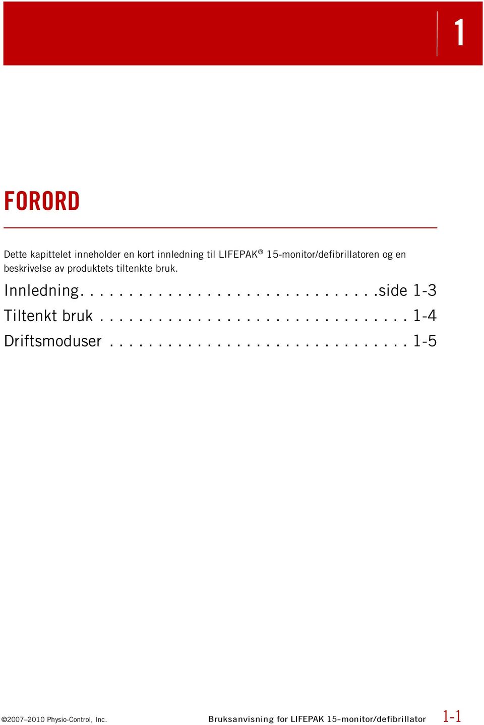 ............................... 1-4 Driftsmoduser............................... 1-5 2007 2010 Physio-Control, Inc.