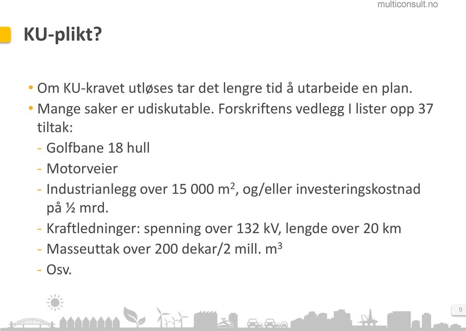 Forskriftens vedlegg I lister opp 37 tiltak: Golfbane 18 hull Motorveier