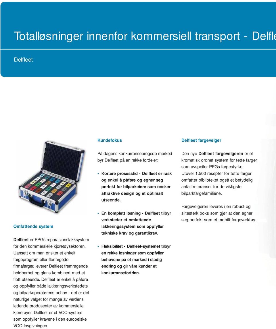 Delfleet er enkel å påføre og oppfyller både lakkeringsverkstedets og bilparkoperatørens behov - det er det naturlige valget for mange av verdens ledende produsenter av kommersielle kjøretøyer.