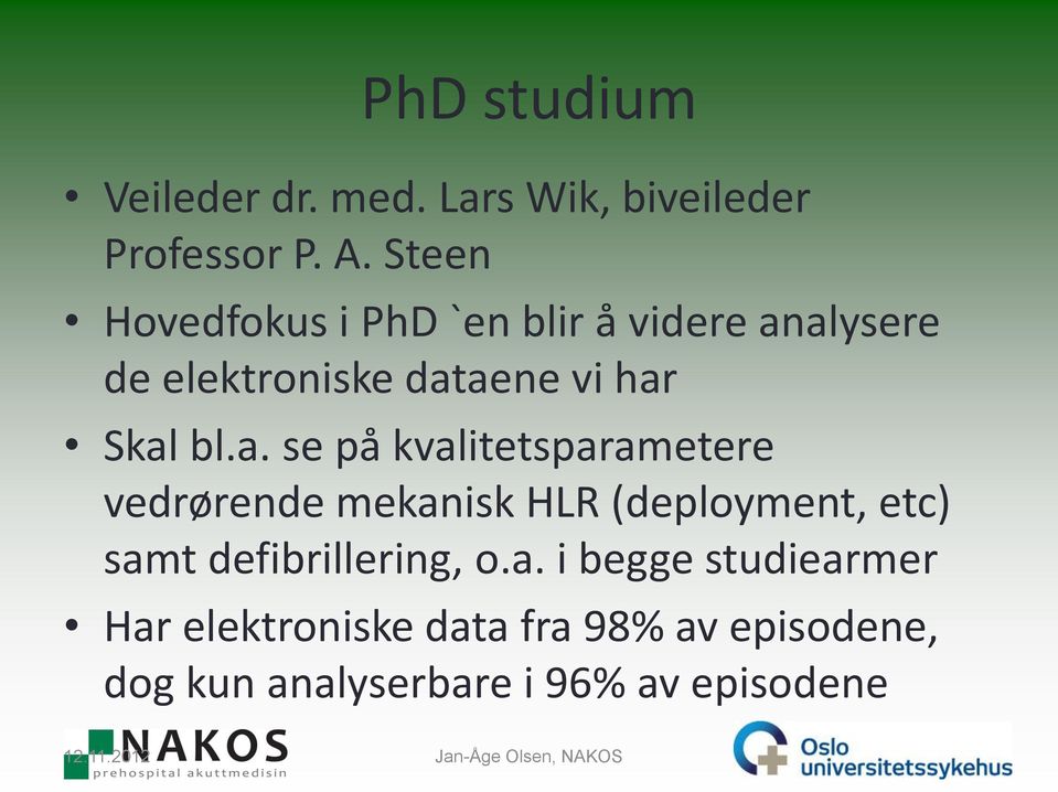 alysere de elektroniske dataene vi har Skal bl.a. se på kvalitetsparametere vedrørende mekanisk HLR (deployment, etc) samt defibrillering, o.