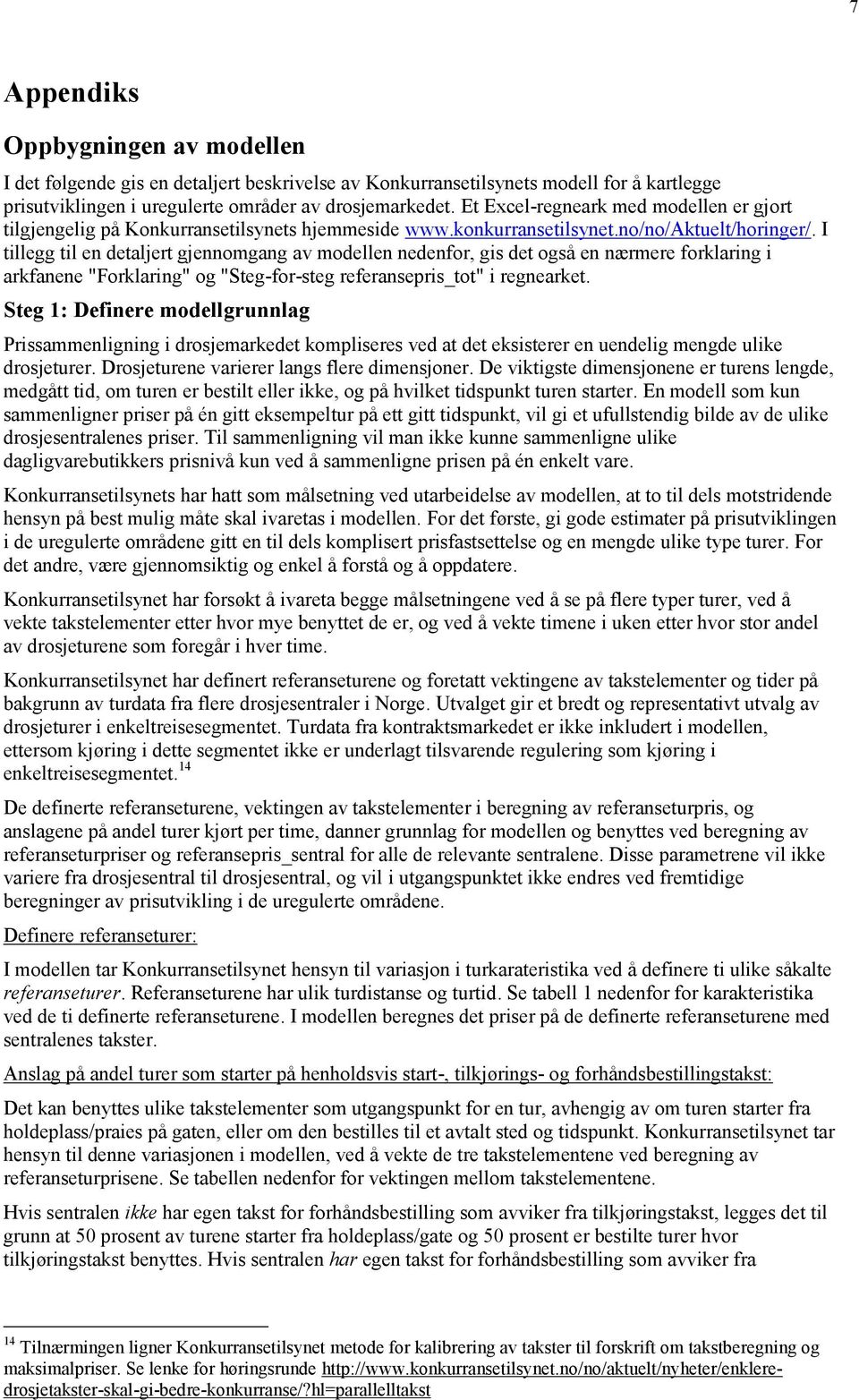 I tillegg til en detaljert gjennomgang av modellen nedenfor, gis det også en nærmere forklaring i arkfanene "Forklaring" og "Steg-for-steg referansepris_tot" i regnearket.