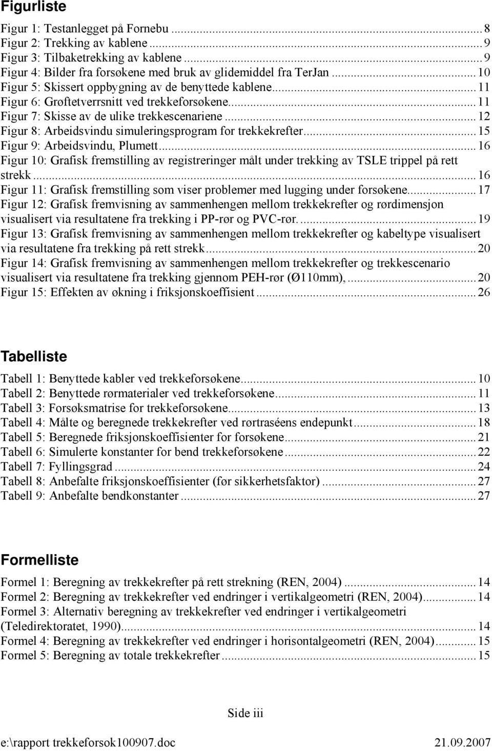 ..12 Figur 8: Arbeidsvindu simuleringsprogram for trekkekrefter...15 Figur 9: Arbeidsvindu, Plumett.