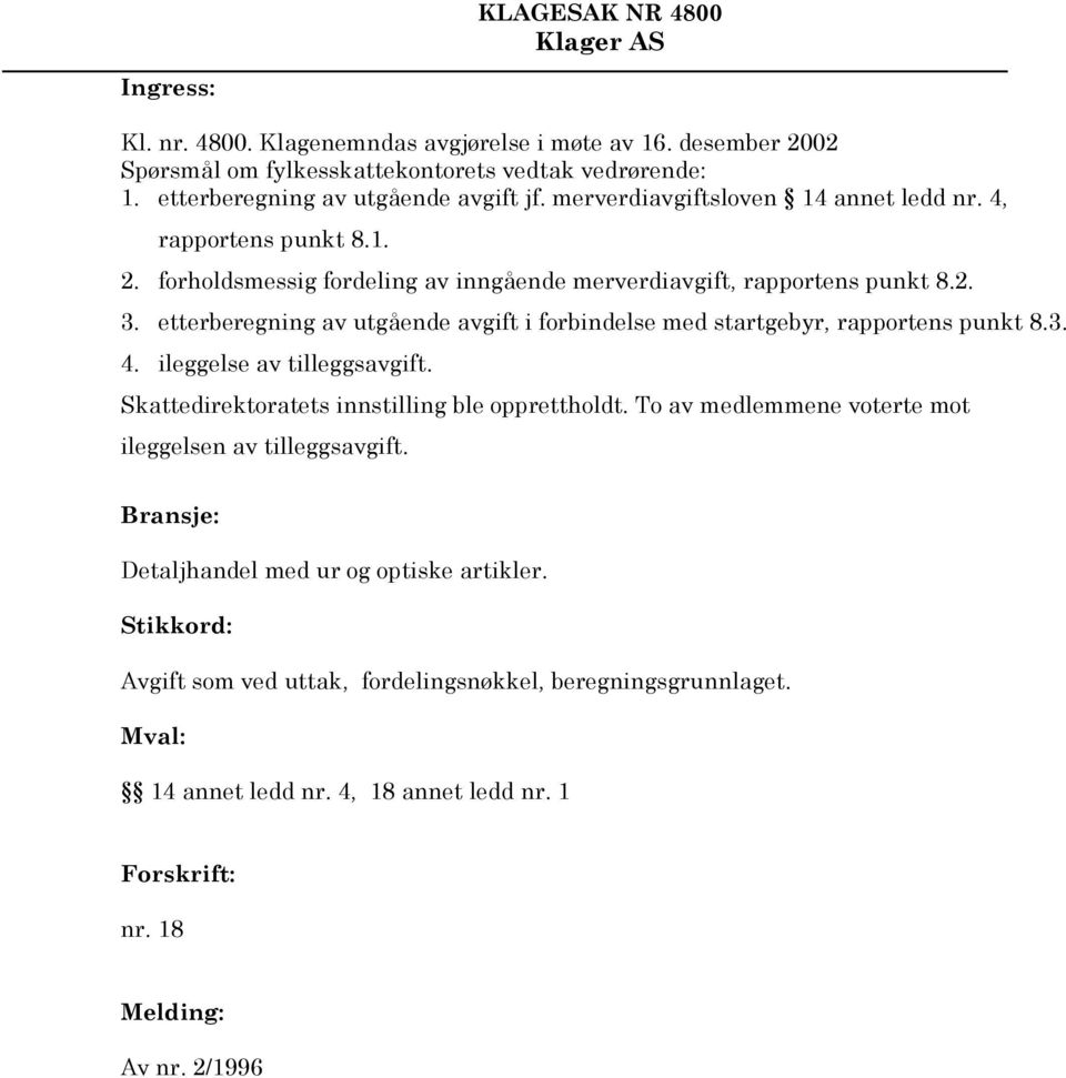 etterberegning av utgående avgift i forbindelse med startgebyr, rapportens punkt 8.3. 4. ileggelse av tilleggsavgift. Skattedirektoratets innstilling ble opprettholdt.