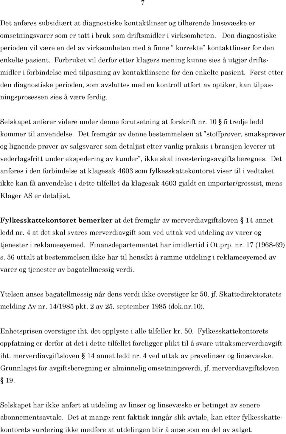 Forbruket vil derfor etter klagers mening kunne sies å utgjør driftsmidler i forbindelse med tilpasning av kontaktlinsene for den enkelte pasient.