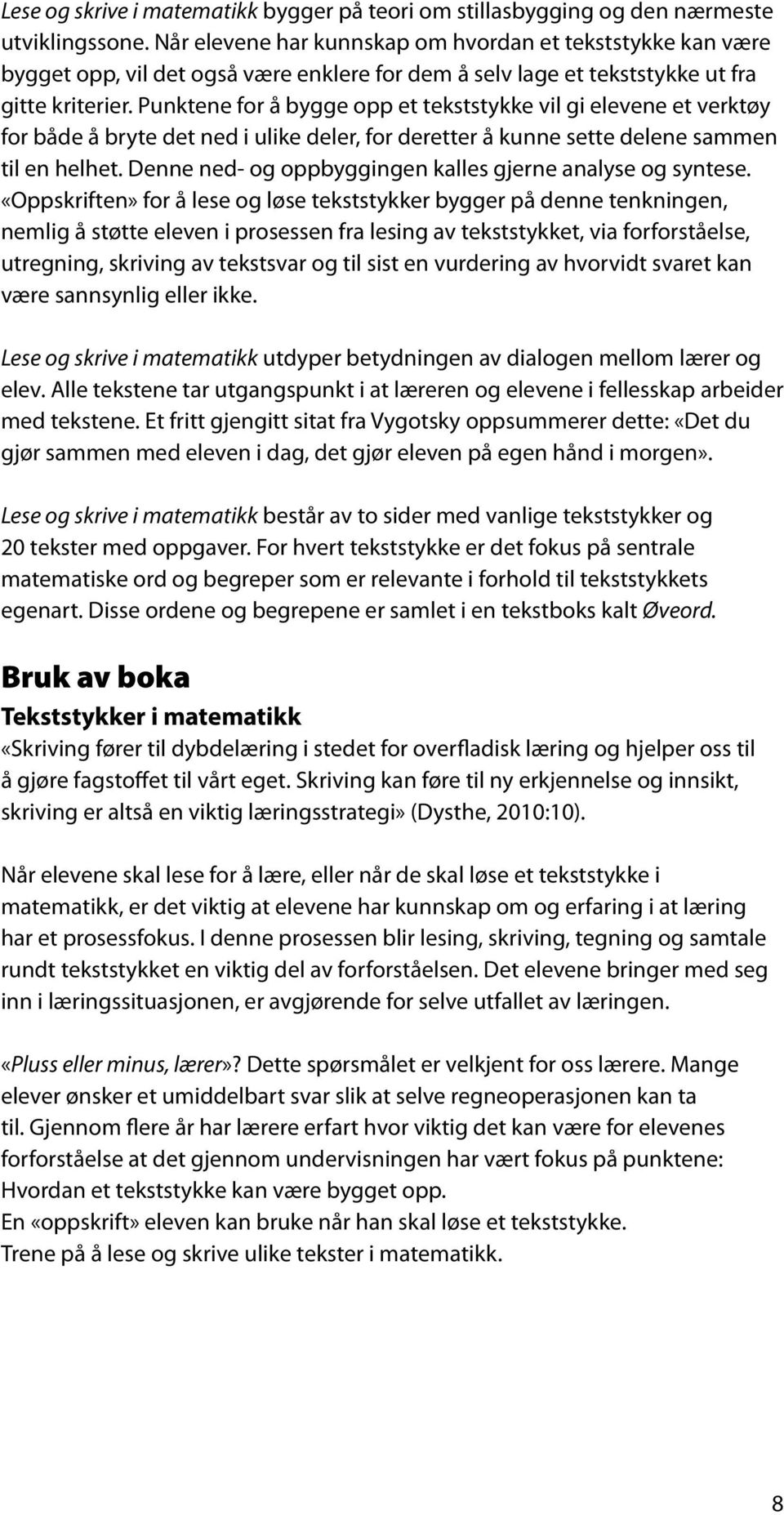 Punktene for å bygge opp et tekststykke vil gi elevene et verktøy for både å bryte det ned i ulike deler, for deretter å kunne sette delene sammen til en helhet.