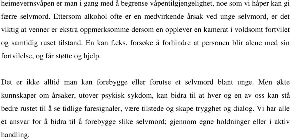 En kan f.eks. forsøke å forhindre at personen blir alene med sin fortvilelse, og får støtte og hjelp. Det er ikke alltid man kan forebygge eller forutse et selvmord blant unge.