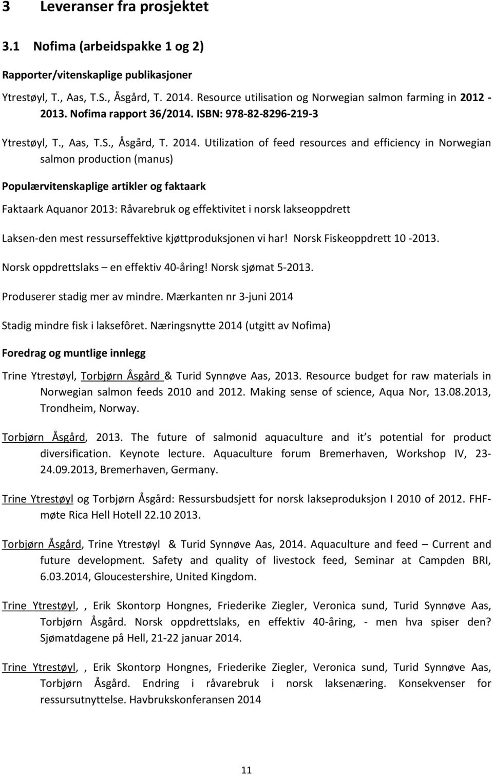 Utilization of feed resources and efficiency in Norwegian salmon production (manus) Populærvitenskaplige artikler og faktaark Faktaark Aquanor 2013: Råvarebruk og effektivitet i norsk lakseoppdrett