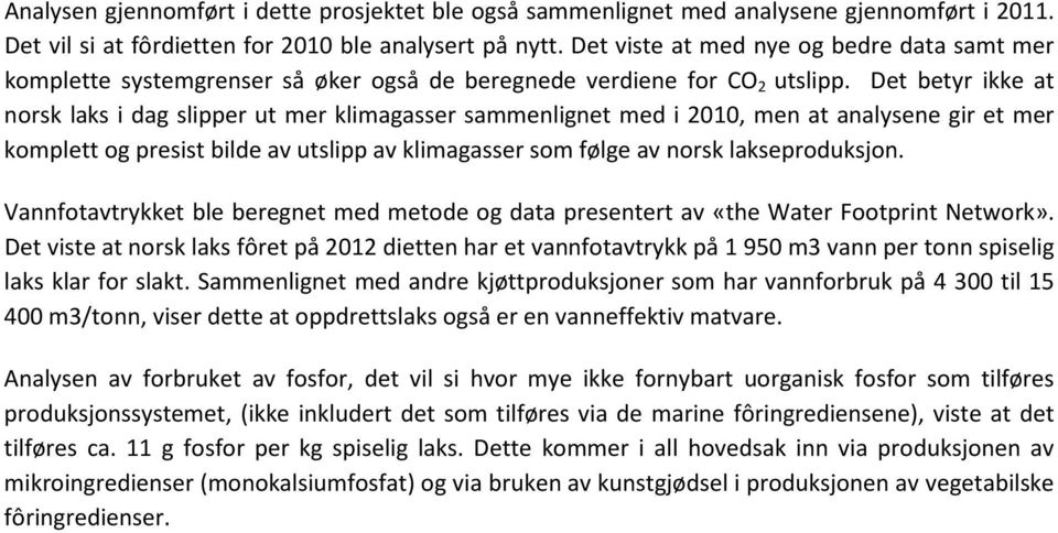 Det betyr ikke at norsk laks i dag slipper ut mer klimagasser sammenlignet med i 2010, men at analysene gir et mer komplett og presist bilde av utslipp av klimagasser som følge av norsk