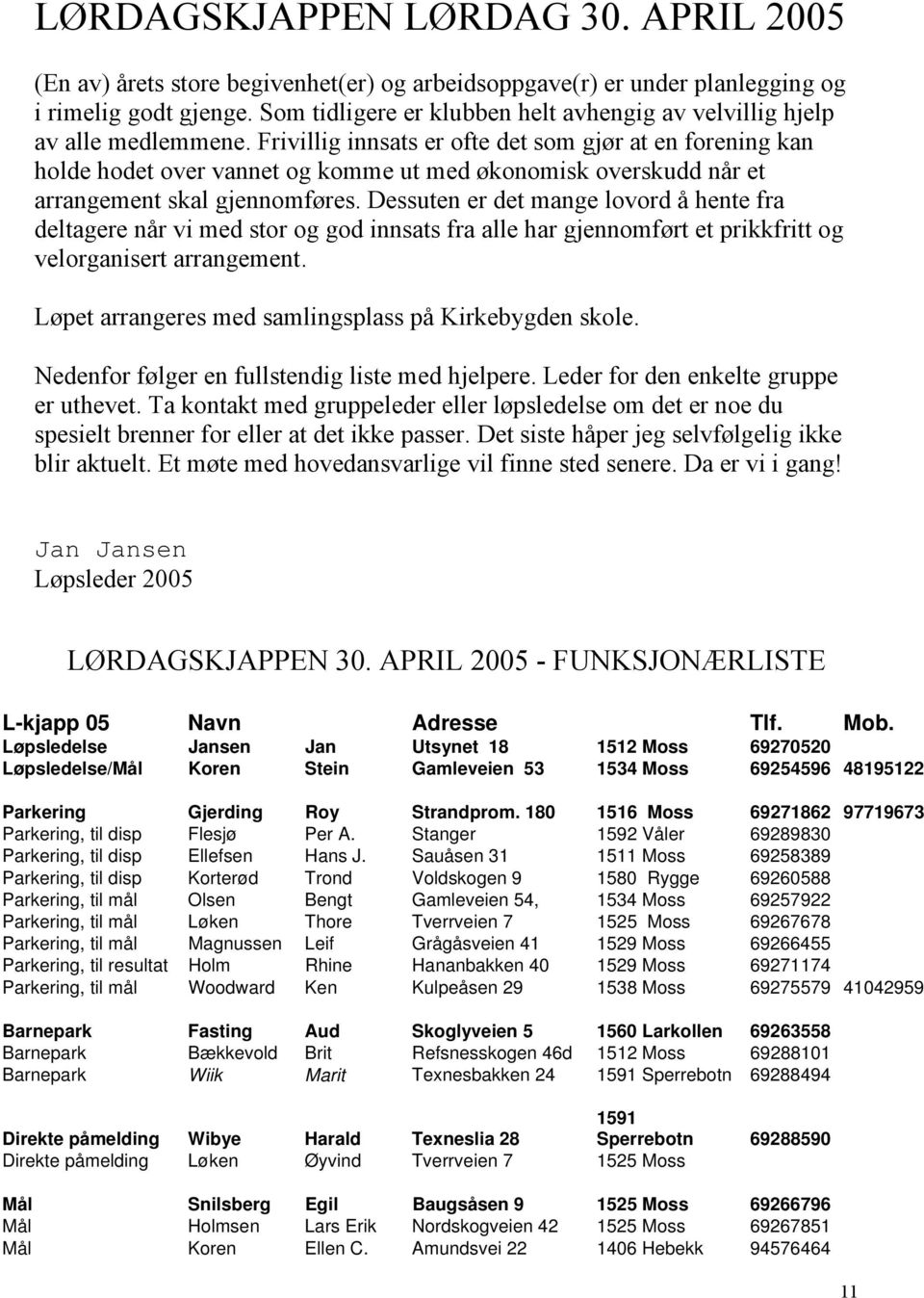 Frivillig innsats er ofte det som gjør at en forening kan holde hodet over vannet og komme ut med økonomisk overskudd når et arrangement skal gjennomføres.