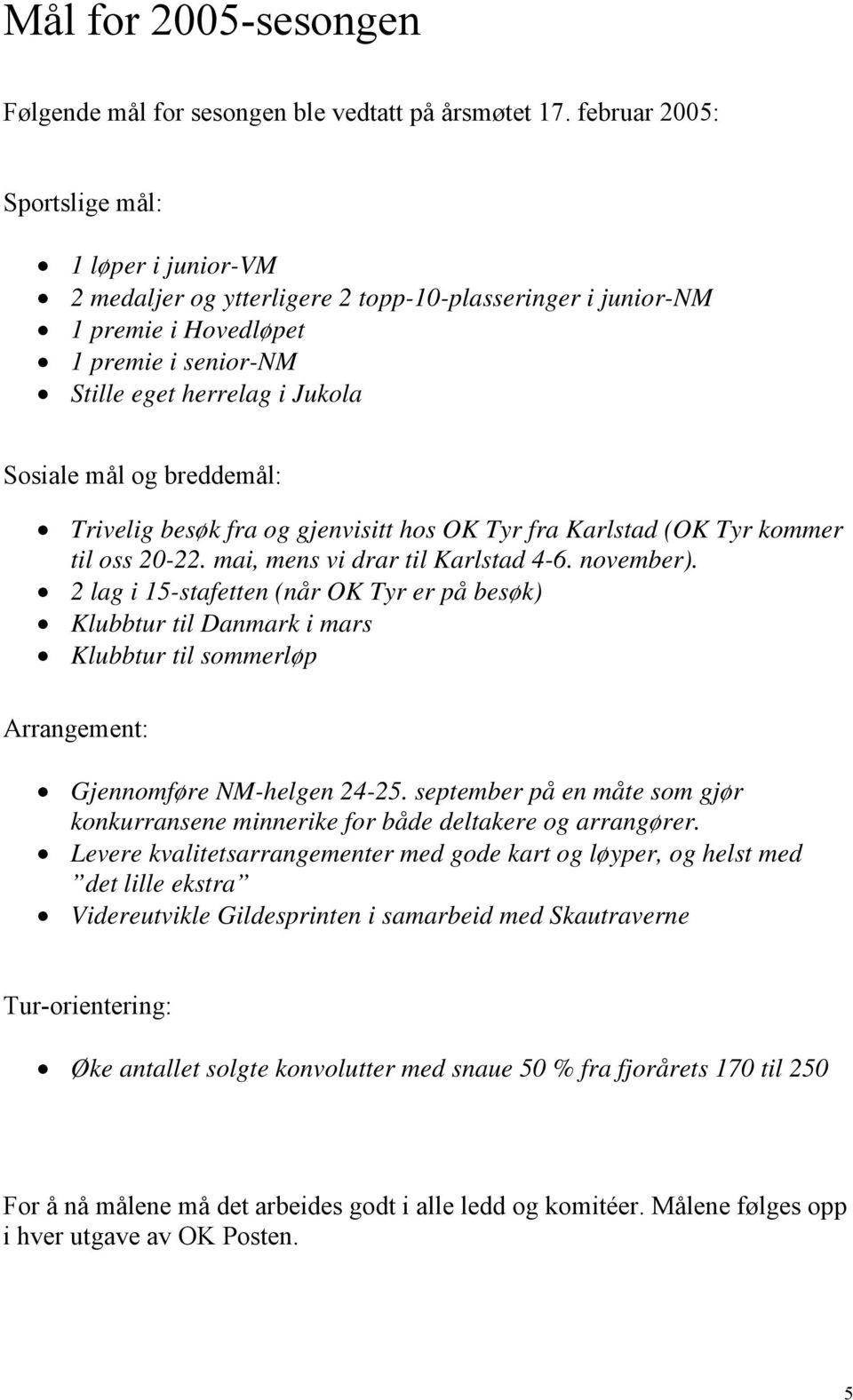 breddemål: Trivelig besøk fra og gjenvisitt hos OK Tyr fra Karlstad (OK Tyr kommer til oss 20-22. mai, mens vi drar til Karlstad 4-6. november).