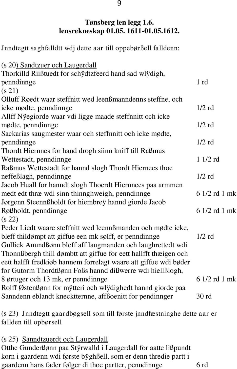 leenßmanndenns steffne, och icke mødte, penndinnge Allff Nÿegiorde waar vdi ligge maade steffnnitt och icke mødte, penndinnge Sackarias saugmester waar och steffnnitt och icke mødte, penndinnge