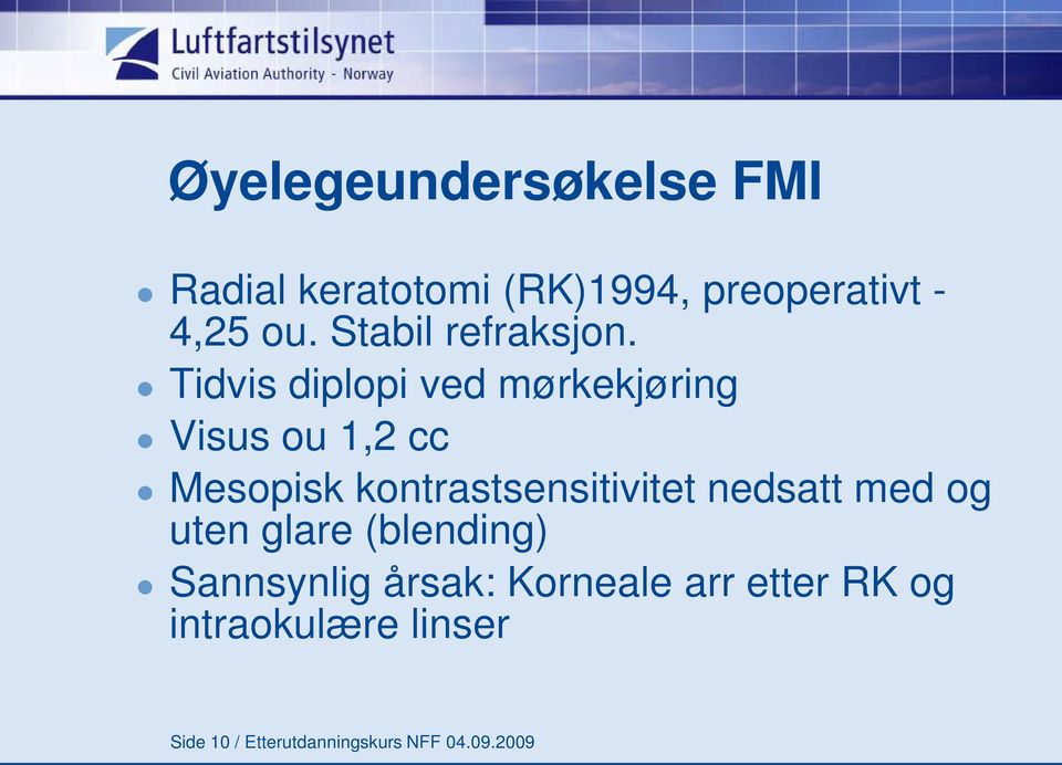 Tidvis diplopi ved mørkekjøring Visus ou 1,2 cc Mesopisk kontrastsensitivitet