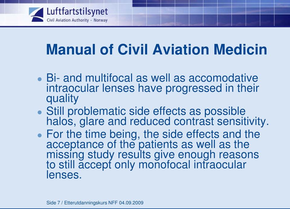 For the time being, the side effects and the acceptance of the patients as well as the missing study results