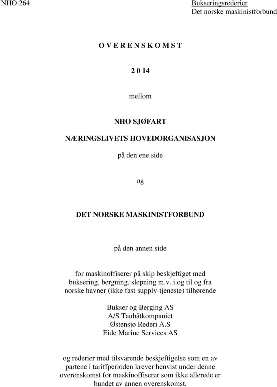 i og til og fra norske havner (ikke fast supply-tjeneste) tilhørende Bukser og Berging AS A/S Taubåtkompaniet Østensjø Rederi A.