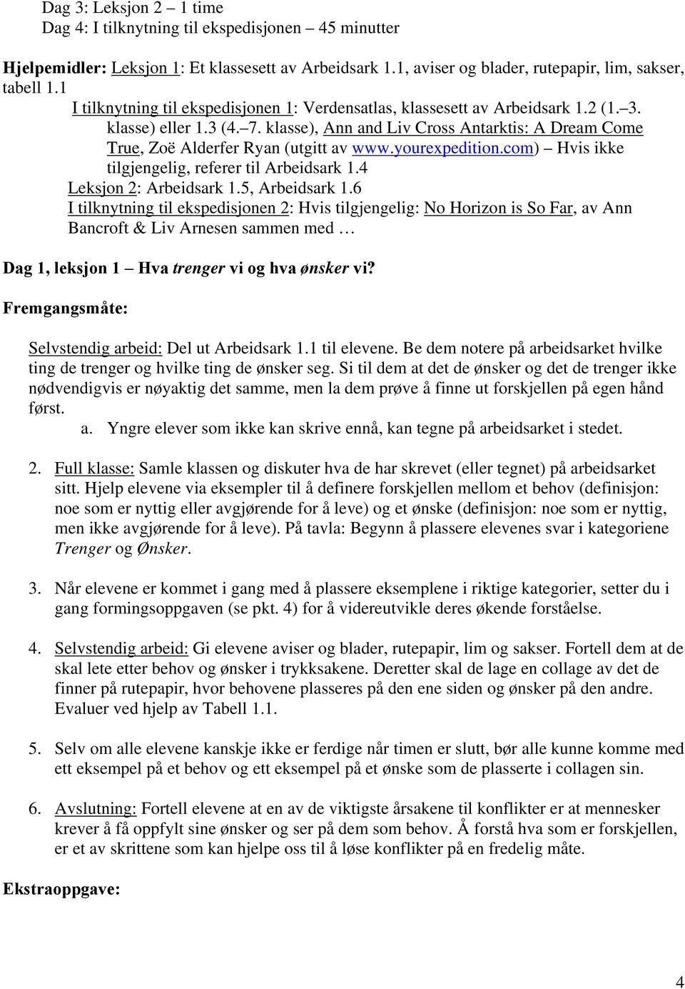 klasse), Ann and Liv Cross Antarktis: A Dream Come True, Zoë Alderfer Ryan (utgitt av www.yourexpedition.com) Hvis ikke tilgjengelig, referer til Arbeidsark 1.4 Leksjon 2: Arbeidsark 1.