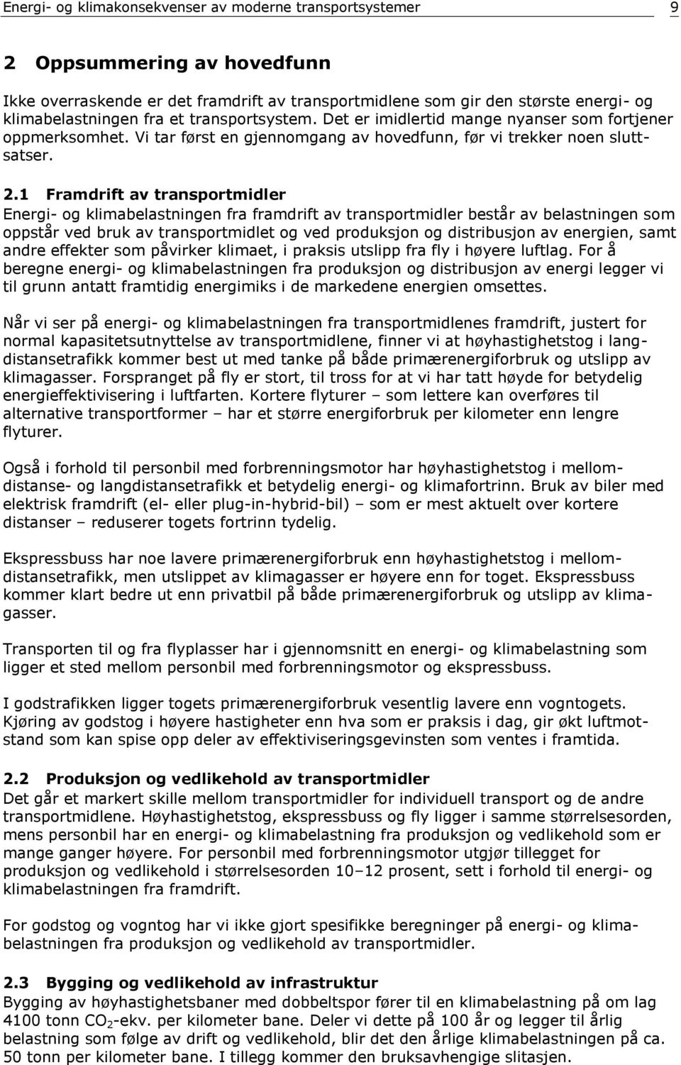 1 Framdrift av transportmidler Energi- og klimabelastningen fra framdrift av transportmidler består av belastningen som oppstår ved bruk av transportmidlet og ved produksjon og distribusjon av