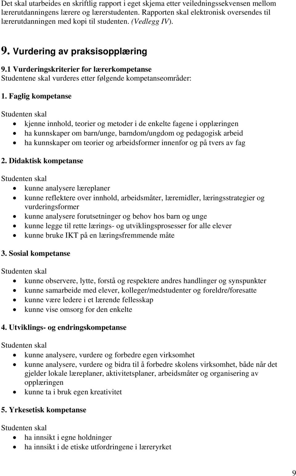 1 Vurderingskriterier for lærerkompetanse Studentene skal vurderes etter følgende kompetanseområder: 1.