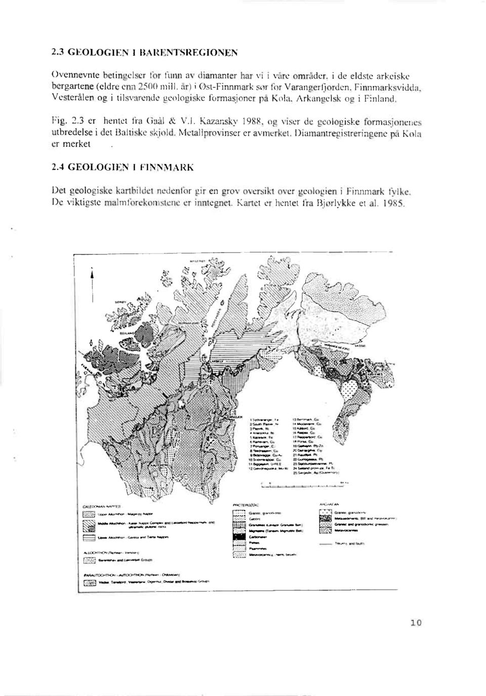 Ka7ansky 1988, og viser de geologiske formasjonenes utbredelse i det Baltiske skjold. Metallprovinser er avmerket. Diamantregistreringene på Kola er merket 2.