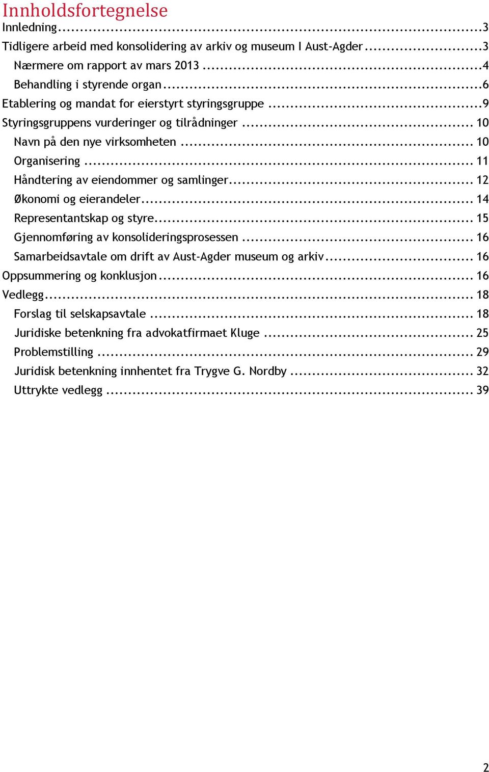 .. 11 Håndtering av eiendommer og samlinger... 12 Økonomi og eierandeler... 14 Representantskap og styre... 15 Gjennomføring av konsolideringsprosessen.