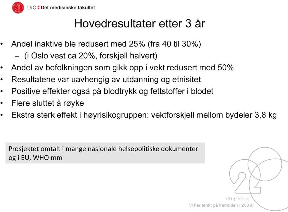 etnisitet Positive effekter også på blodtrykk og fettstoffer i blodet Flere sluttet å røyke Ekstra sterk effekt i