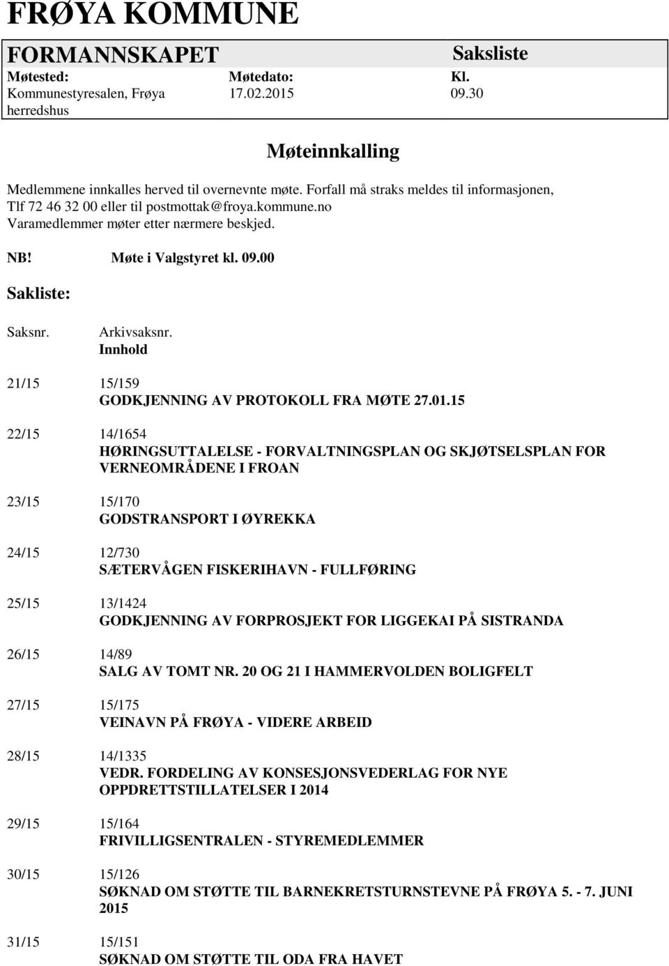 Arkivsaksnr. Innhold 21/15 15/159 GODKJENNING AV PROTOKOLL FRA MØTE 27.01.