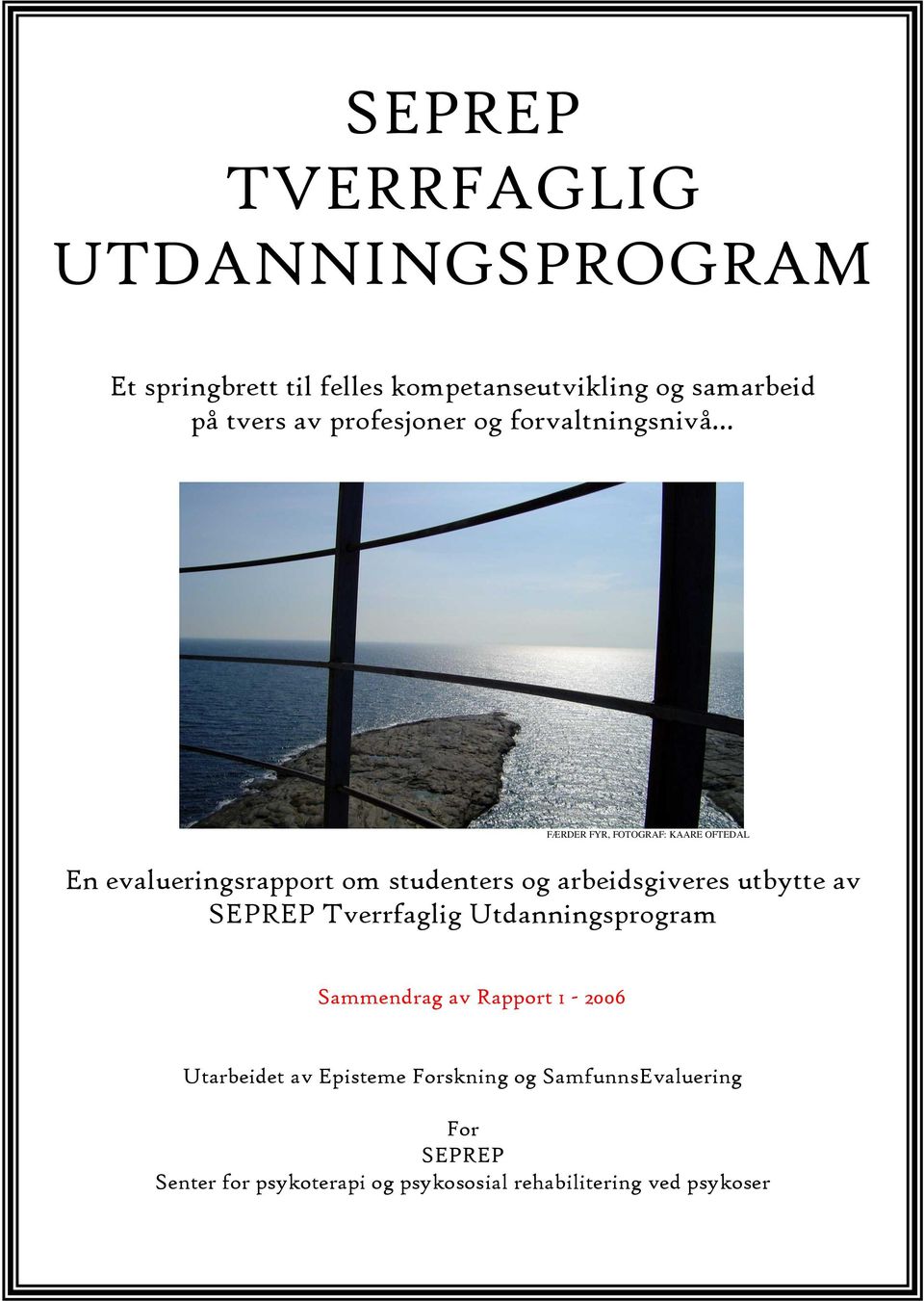 arbeidsgiveres utbytte av SEPREP Tverrfaglig Utdanningsprogram Sammendrag av Rapport 1-2006 Utarbeidet av