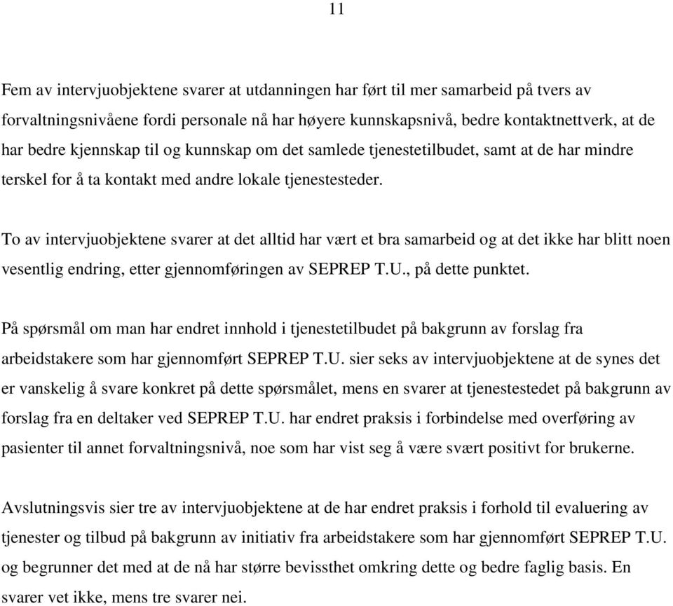 To av intervjuobjektene svarer at det alltid har vært et bra samarbeid og at det ikke har blitt noen vesentlig endring, etter gjennomføringen av SEPREP T.U., på dette punktet.