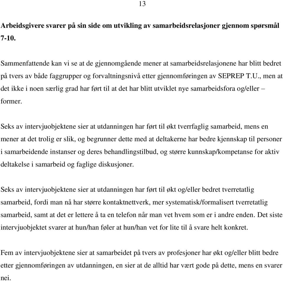 , men at det ikke i noen særlig grad har ført til at det har blitt utviklet nye samarbeidsfora og/eller former.