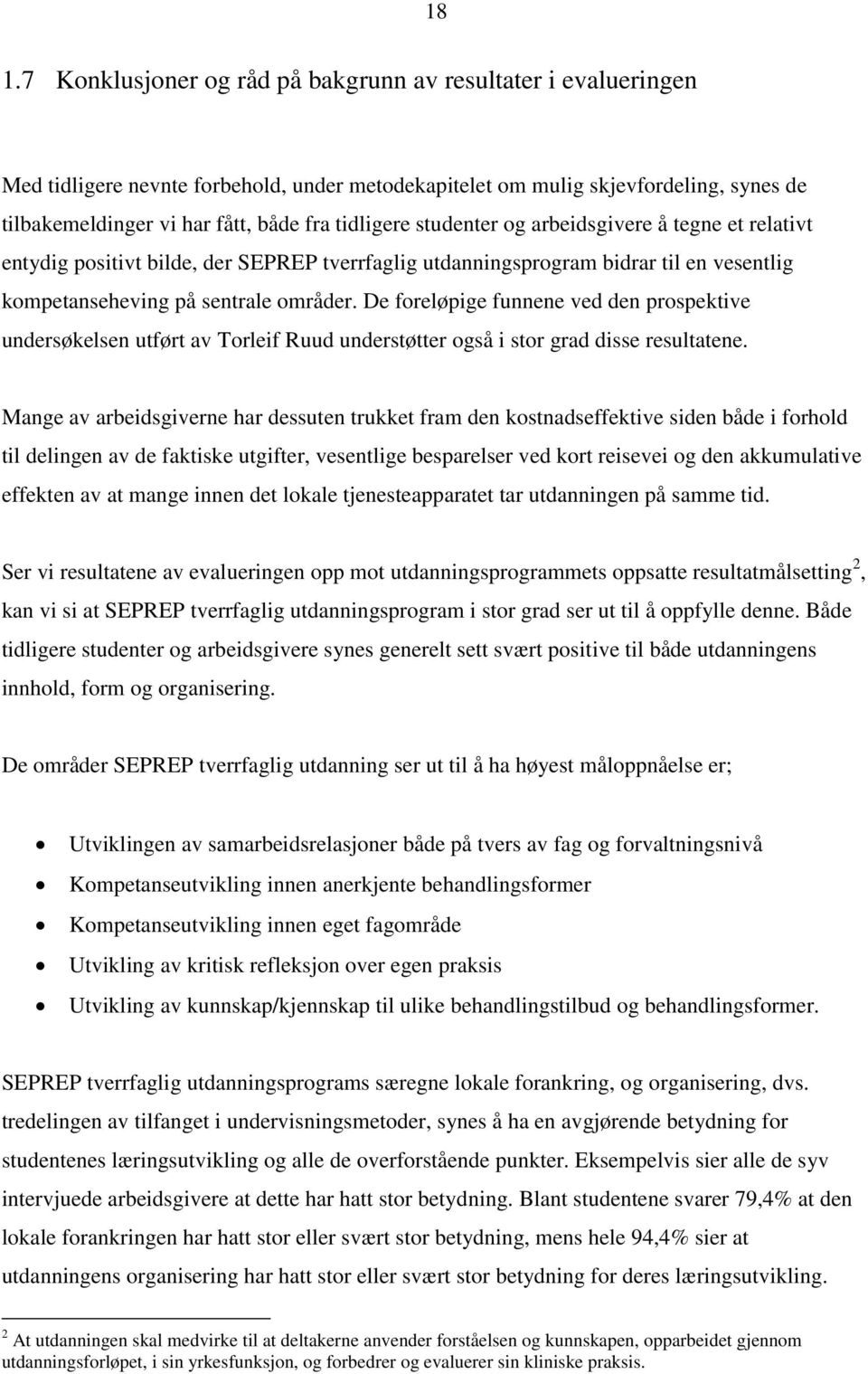 De foreløpige funnene ved den prospektive undersøkelsen utført av Torleif Ruud understøtter også i stor grad disse resultatene.