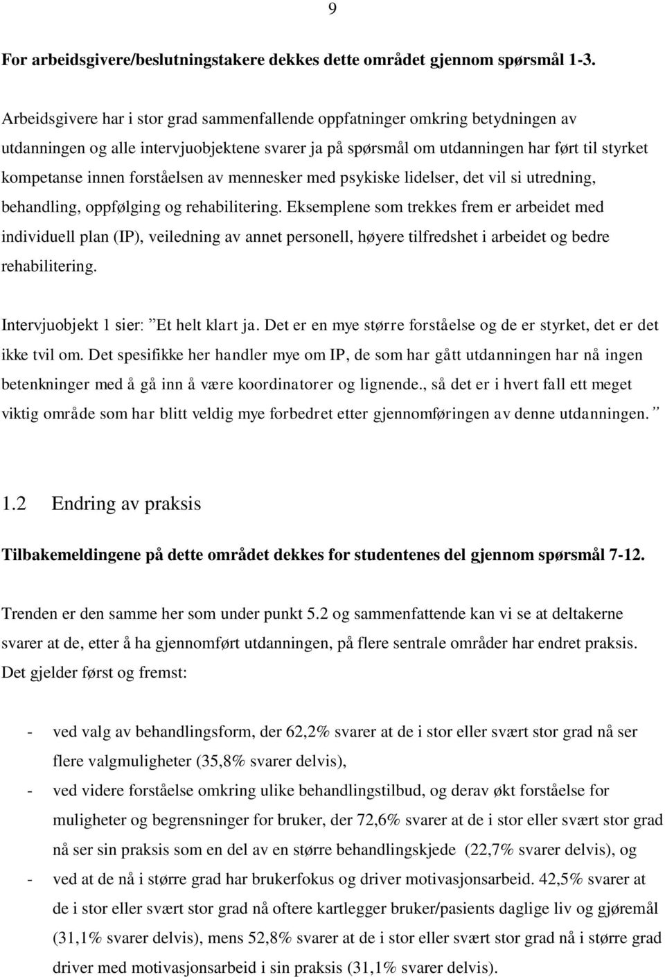 forståelsen av mennesker med psykiske lidelser, det vil si utredning, behandling, oppfølging og rehabilitering.