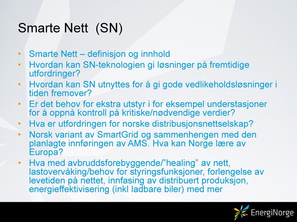 Er det behov for ekstra utstyr i for eksempel understasjoner for å oppnå kontroll på kritiske/nødvendige verdier? Hva er utfordringen for norske distribusjonsnettselskap?