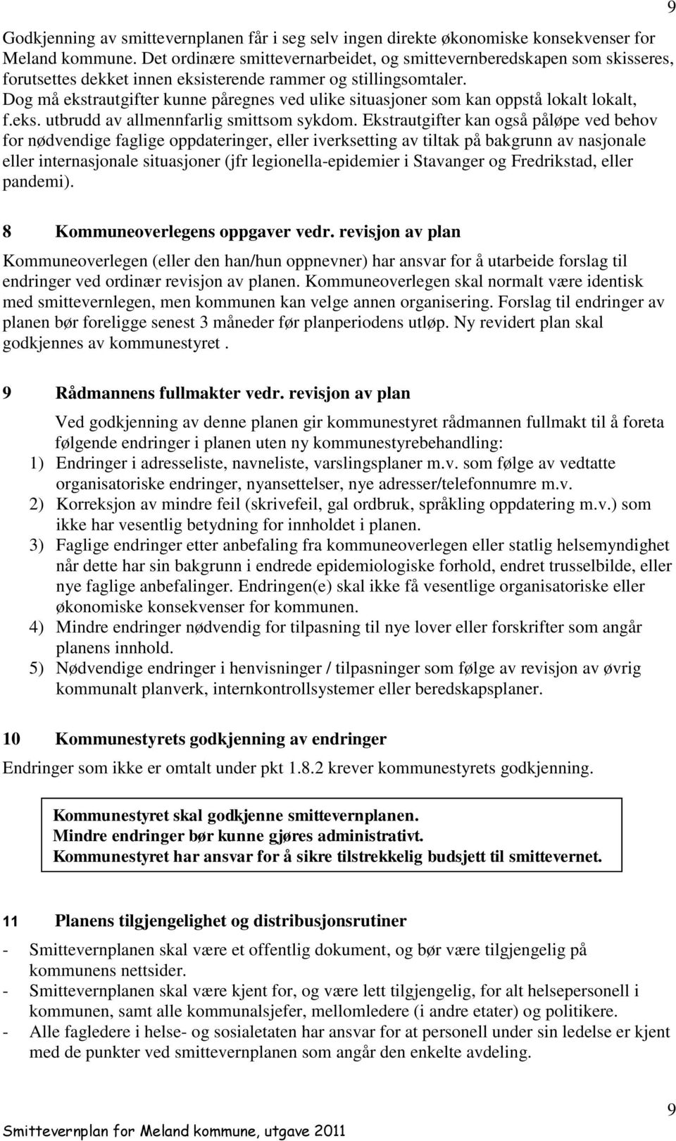 Dog må ekstrautgifter kunne påregnes ved ulike situasjoner som kan oppstå lokalt lokalt, f.eks. utbrudd av allmennfarlig smittsom sykdom.